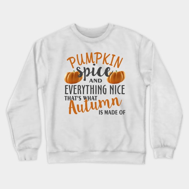 Pumpkin Spice and Everything Nice That s What Crewneck Sweatshirt by Mas Design